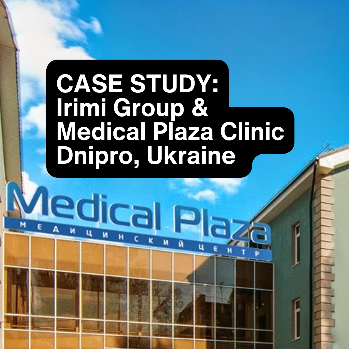 CASE STUDY: Irimi Group & Medical Plaza Clinic, Dnipro, Ukraine