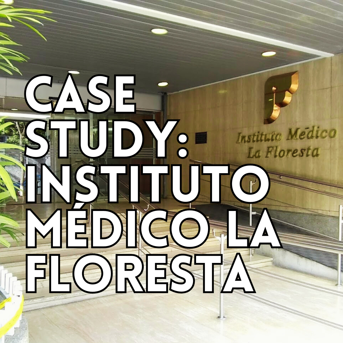 CASE STUDY: Instituto Médico La Floresta
